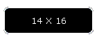 14 X 16